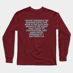 Bible Verse Matthew 7:13 Long Sleeve T-Shirt